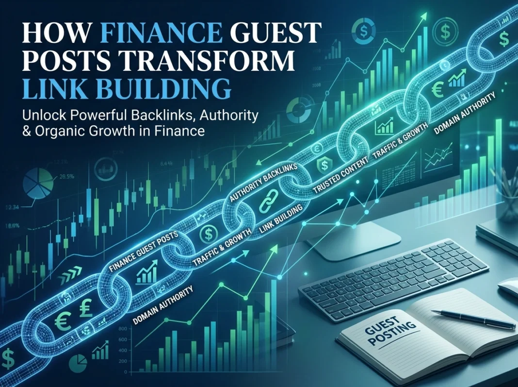 How Finance Guest Posts Transform Link Building