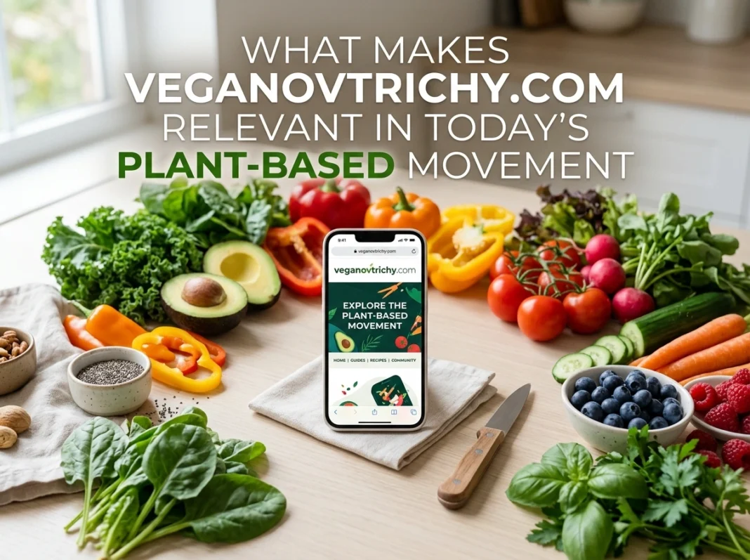 What Makes veganovtrichy.com Relevant in Today’s Plant-Based Movement