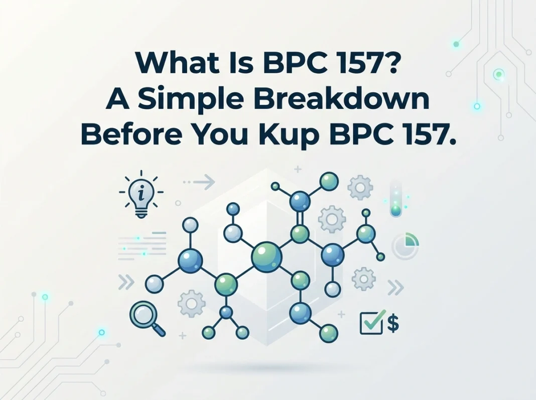 What Is BPC 157? A Simple Breakdown Before You Kup BPC 157