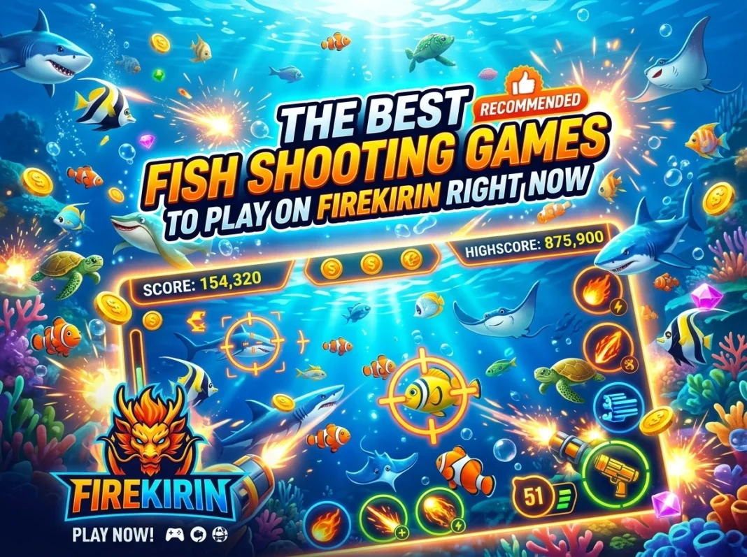 The Best Fish Shooting Games to Play on FireKirin Right Now