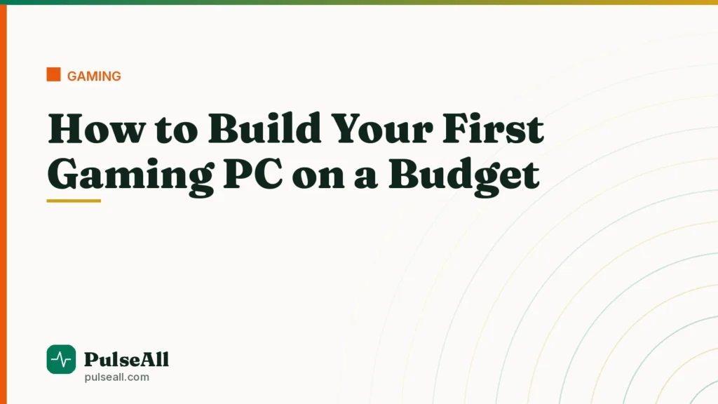 How to Build Your First Gaming PC on a Budget