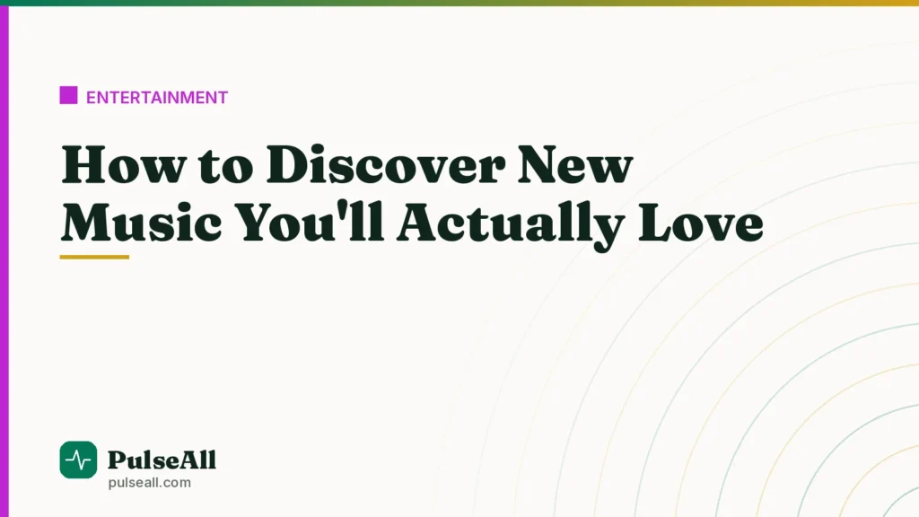 How to Discover New Music You’ll Actually Love