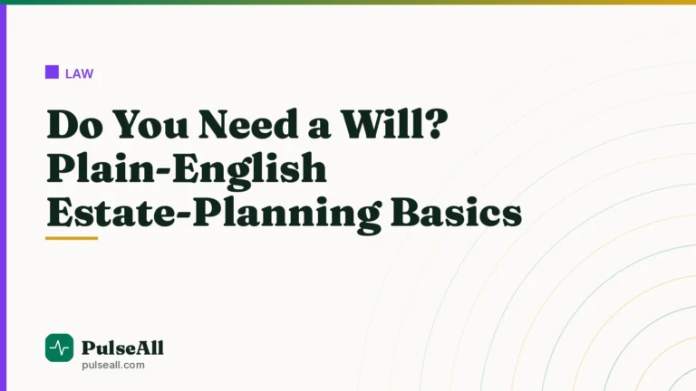 Do You Need a Will? Plain-English Estate-Planning Basics