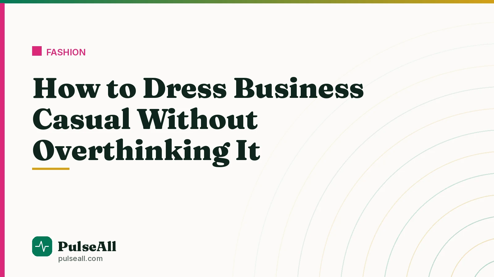 How to Dress Business Casual Without Overthinking It