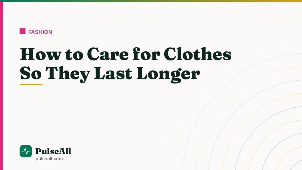 How to Care for Clothes So They Last Longer