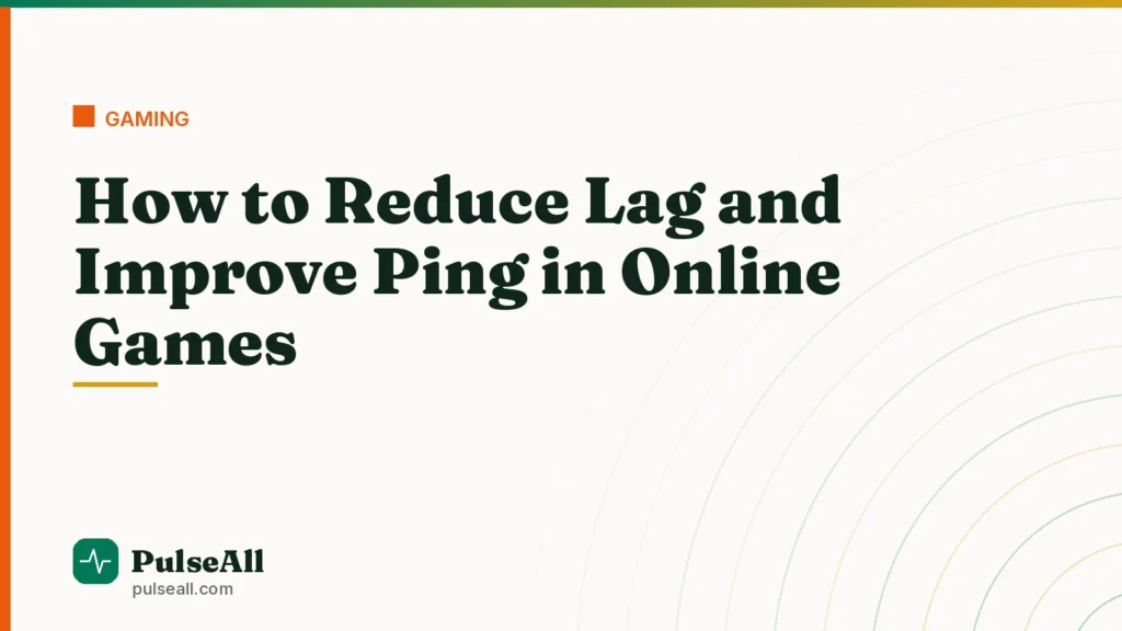 How to Reduce Lag and Improve Ping in Online Games