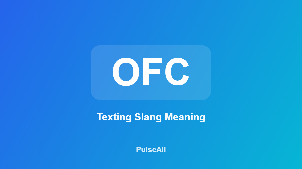 What Does OFC Mean in Text? (Meaning & Examples)